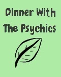 Dinner with the Psychics