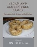Vegan and Gluten-Free Basics - Becoming Self-Reliant in the Kitchen is the result of the author's personal experience of having MS and eliminating inflammatory foods from her diet, and rethinking food. Do more with less by making your own food.